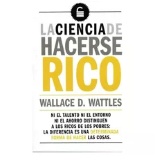 La Ciencia De Hacerse Rico - Wallace D. Wattles. Nuevo 