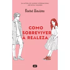 Como Sobreviver À Realeza (royals 1), De Rachel Hawkins. Editora Alt, Capa Mole Em Português, 2020