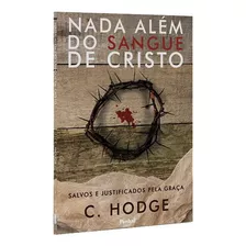 Nada Além Do Sangue De Cristo: Salvos E Justificados Pela Graça, De Charles Hodge. Editora Penkal, Capa Mole, Edição Brochura Em Português, 2023