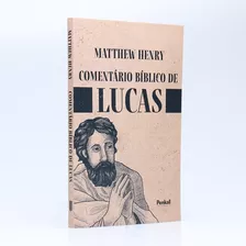 Livro Comentário Bíblico De Lucas | Matthew Henry: Livro Comentário Bíblico De Lucas | Matthew Henry, De Matthew Henry., Vol. 1. Editora Penkal, Capa Mole, Edição 1 Em Português, 2022