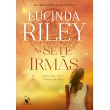 As Sete Irmãs (as Sete Irmãs Livro 1): A História De Maia, De Riley, Lucinda. Editora Arqueiro Ltda., Capa Mole Em Português, 2016