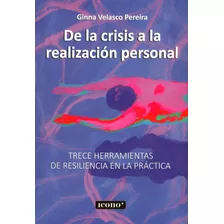 De La Crisis A La Realización Personal, De Ginna Velasco Pereira. Serie 9585472884, Vol. 1. Editorial Codice Producciones Limitada, Tapa Blanda, Edición 2023 En Español, 2023