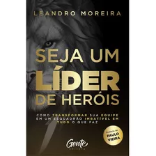 Seja Um Líder De Heróis | Leandro Moreira