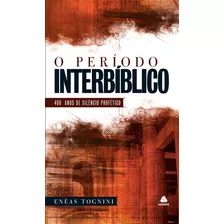 O Período Interbíblico: 400 Anos De Silêncio Profético, De Tognini, Enéas. Editora Hagnos Ltda, Capa Dura Em Português, 2009