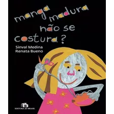 Manga Madura Nao Se Costura?, De Medina, Sinval / Bueno, Renata. Editora Do Brasil, Capa Mole, Edição 1 Em Português