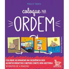 Coloque Na Ordem: Coloque As Imagens Na Sequência Dos Acontecimentos E Depois Conte Uma História, De Tadeu, Paulo. Editora Urbana Ltda Em Português, 2019