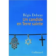 Livro Un Candide En Terre Sainte - Régis Debray [2008]