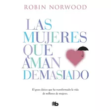 Las Mujeres Que Aman Demasiado - Robin Norwood