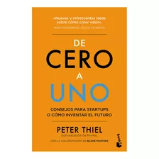De Cero A Uno: Como Inventar El Futuro [paperback] Thiel, Pe