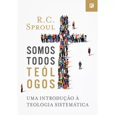 Somos Todos Teólogos, De Sproul, R. C.. Editora Missão Evangélica Literária, Capa Dura Em Português, 2018
