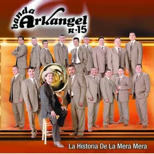 Banda Arkangel R-15 La Historia De La Mera Mera Cd