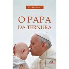 O Papa Da Ternura, De Fernandez, Eva. Editora Pia Sociedade Filhas De São Paulo, Capa Mole Em Português, 2021