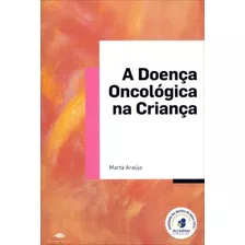 A Doença Oncológica Na Criança - Adaptação E Bem-estar Psicológico.... De Marta Araújo Pela Zamboni (2011)