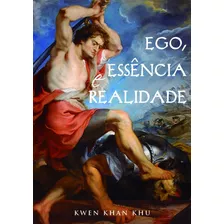 Ego, Essência E Realidade - Kwen Khan Khu