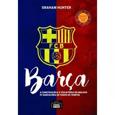 Livro Barça - A Construção E A Trajetória Do Melhor Fc Barce