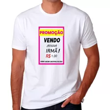 Camisa Camiseta Frase ( Vendo Minha Irmã ) - H - Mede