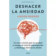 Libro Deshacer La Ansiedad - Judson Brewer - Paidós