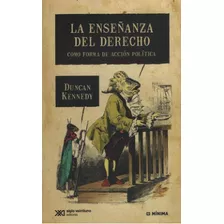 La Enseñanza Del Derecho - Duncan Kennedy - Ed. Siglo Xxi