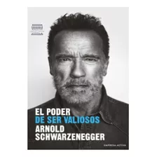 El Poder De Ser Valiosos, De Arnol Schwarzenegger., Vol. 1. Editorial Empresa Activa, Tapa Blanda, Edición 1 En Español, 2023