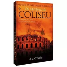 Os Mártires Do Coliseu - O Sofrimento Dos Cristãos...