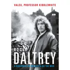 Valeu, Professor Kibblewhite: A Biografia Do Vocalista Do The Who: A Biografia Do Vocalista Do The Who, De Daltrey, Roger. Editora Best Seller Ltda, Capa Mole Em Português, 2021