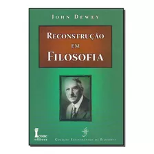 Reconstrução Em Filosofia, De Dewey, John. Editora Icone Em Português