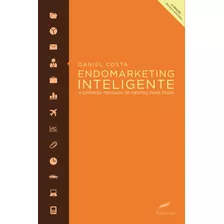 Endomarketing Inteligente: A Empresa Pensada De Dentro Para Fora, De Costa, Daniel. Editora Dublinense Ltda., Capa Mole Em Português, 2014