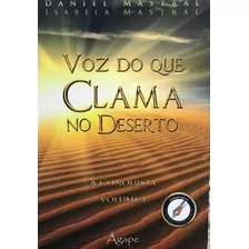 Voz Do Que Clama Do Deserto A Conquista Volume I Daniel Mastral Isabela Mastral Editora Ágape Em Português