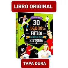 30 Jugadores De Fútbol Que Hicieron Historia ( Original )