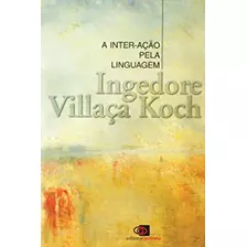 Livro A Inter-ação Pela Linguagem (cod.333) - Ingedore G. Villaça Koch [2004]