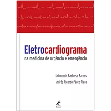 Eletrocardiograma Na Medicina De Urgência E Emergência, De Barros, Raimundo Barbosa. Editora Manole Ltda, Capa Mole Em Português, 2016