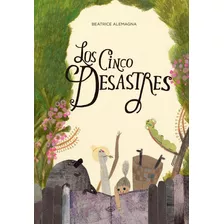 Los Cinco Desastres - Beatrice Alemagna (cal)