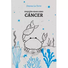 Pequeño Gran Libro: Cáncer - Jimena La Torre - Grijalbo