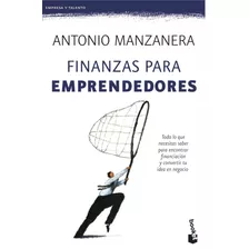 Finanzas Para Emprendedores: Todo Lo Que Necesitas Saber Para Encontrar Financiación Y Convertir Tu Idea En Negocio, De Manzanera Escribano, Antonio. Serie Booket Editorial Booket Paidós México, Tapa 