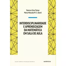 Interdisciplinaridade E Aprendizagem Da Matemática Em Sala De Aula - 04ed/21