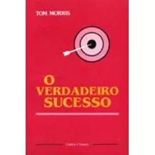 Verdadeiro Sucesso,o, De Morris, Tom. Editora Cultrix, Capa Mole Em Português
