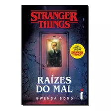 Stranger Things - Vol. 01: Raizes Do Mal - Bond, Gwenda