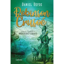 Robinson Crusoé: Tradução E Adaptação De Monteiro Lobato, De Defoe, Daniel. Editora Lafonte Ltda, Capa Mole Em Português, 2020