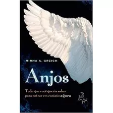 Livro Anjos - Tudo Que Voce Queria Saber Para Entrar Em Contato Agora - Mirna A. Grzich [2011]