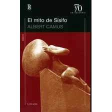 El Mito De Sisifo (ed.70 Aniversario), De Camus, Albert. Editorial Losada, Tapa Blanda En Español, 2010