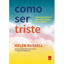 Como Ser Triste: Tudo O Que Aprendi Sobre A Felicidade Com A Tristeza, De Ru, Helen. Editora Casa Dos Mundos Produção Editorial E Games Ltda,haperone, Capa Mole Em Português, 2022