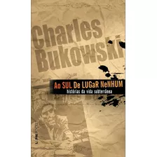 Ao Sul De Lugar Nenhum, De Bukowski, Charles. Série L&pm Pocket (895), Vol. 895. Editora Publibooks Livros E Papeis Ltda., Capa Mole Em Português, 2010