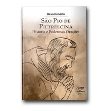 Livro Devocionário São Pio De Pietrelcina : História E Poderosas Orações - Canção Nova