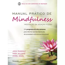 Manual Prático De Mindfulness: Um Programa De Oito Semanas Para Libertar Você Da Depressão, Da Ansiedade E Do Estresse Emocional, De Teasdale, John. Editora Pensamento-cultrix Ltda., Capa Mole Em Port