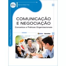 Comunicação E Negociação: Conceitos E Práticas Organizacionais, De Tajra, Sanmya Feitosa. Editora Saraiva Educação S. A., Capa Mole Em Português, 2014