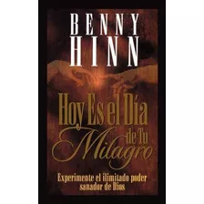 Hoy Es El Día De Tu Milagro - Benny Hinn (edición Grande)