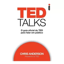 Ted Talks: O Guia Oficial Do Ted Para Falar Em Publico