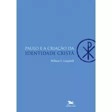 Paulo E A Criação Da Identidade Cristã, De Campbell, William S.. Editora Associação Jesuítica De Educação E Assistência Social - Edições Loyola, Capa Mole Em Português, 2011