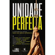 Unidade Perfeita: A Vontade De Cristo Para Sua Igreja Imperfeita, De Maurício Zágari. Vida Melhor Editora S.a, Capa Mole Em Português, 2022