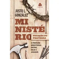 Ministério: Vocação Ou Profissão?: O Preparo Ministerial Ontem, Hoje, Amanhã, De González, Justo. Editora Hagnos Ltda, Capa Mole Em Português, 2012